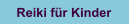 Reiki für Kinder